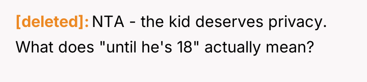 [deleted] NTA - the kid deserves privacy. What does "until...