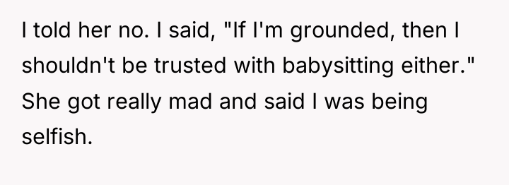 I told her no. I said, "If I'm grounded, then...