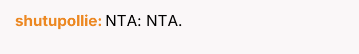shutupollie NTA: NTA.