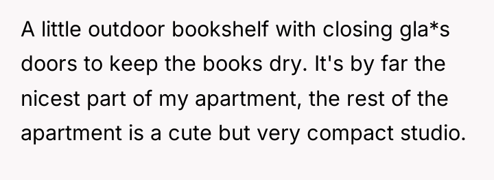 A little outdoor bookshelf with closing gla*s doors to keep...