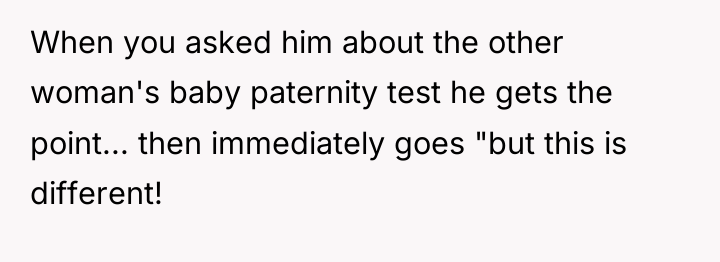 When you asked him about the other woman's baby paternity...