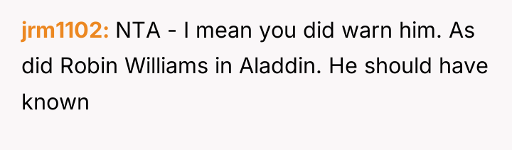 jrm1102 NTA - I mean you did warn him. As...