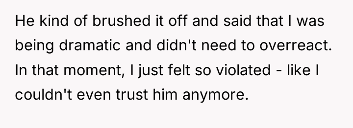 He kind of brushed it off and said that I...