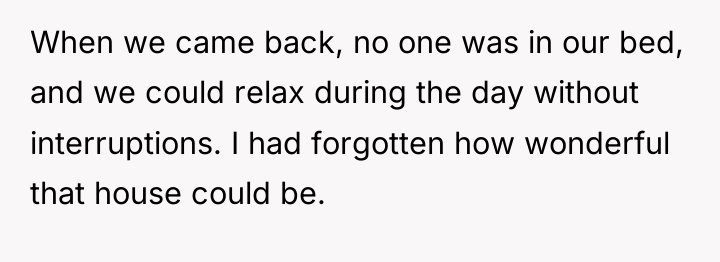 When we came back, no one was in our bed,...