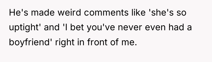 He's made weird comments like 'she's so uptight' and 'I...