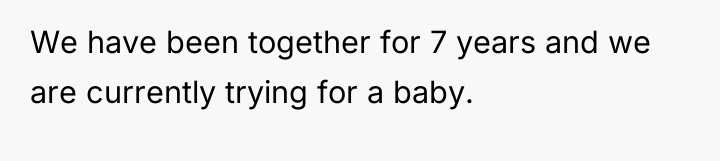We have been together for 7 years and we are...