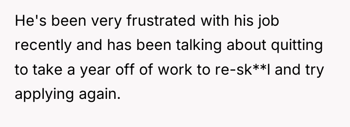 He's been very frustrated with his job recently and has...