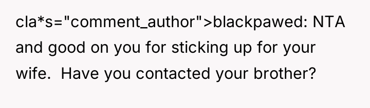 cla*s="comment_author">blackpawed: NTA and good on you for sticking up for...