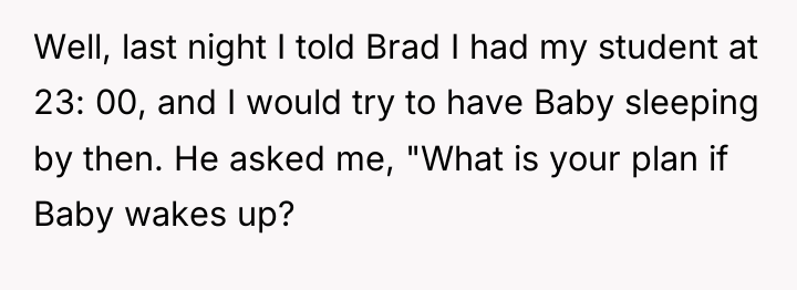 Well, last night I told Brad I had my student...