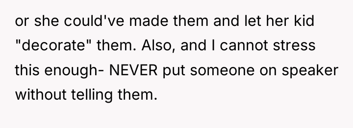 or she could've made them and let her kid "decorate"...