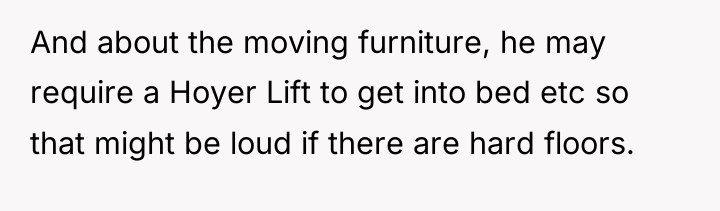 And about the moving furniture, he may require a Hoyer...