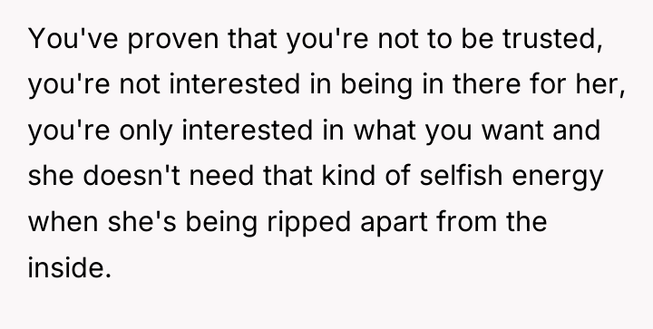 You've proven that you're not to be trusted, you're not...
