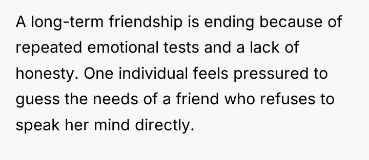 A long-term friendship is ending because of repeated emotional tests...