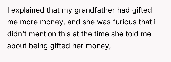 I explained that my grandfather had gifted me more money,...