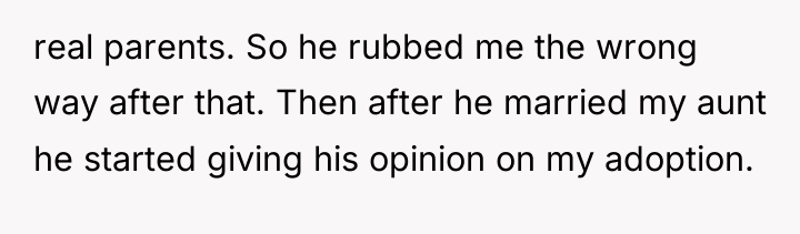 real parents. So he rubbed me the wrong way after...