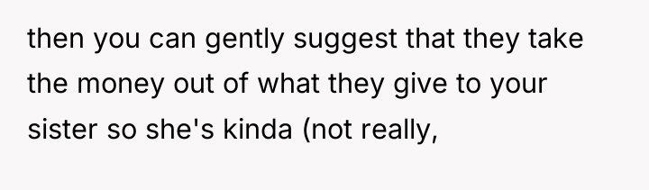 then you can gently suggest that they take the money...
