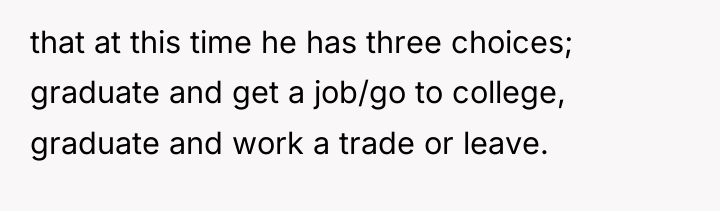 that at this time he has three choices; graduate and...