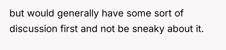 but would generally have some sort of discussion first and...
