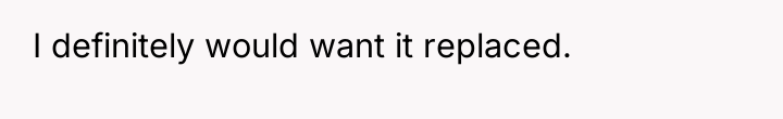 I definitely would want it replaced.