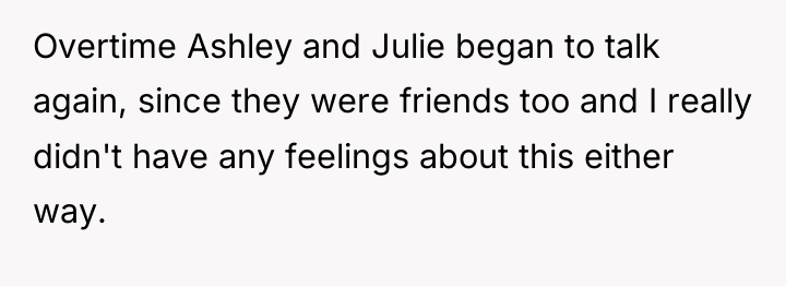 Overtime Ashley and Julie began to talk again, since they...