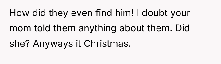 How did they even find him! I doubt your mom...