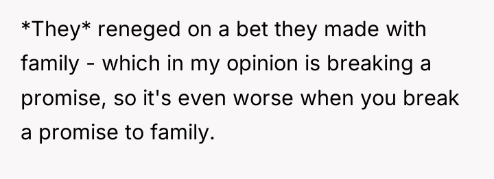 *They* reneged on a bet they made with family -...