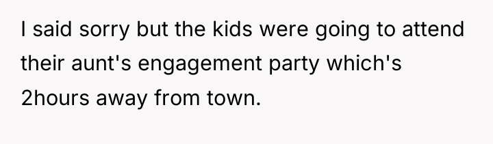 I said sorry but the kids were going to attend...