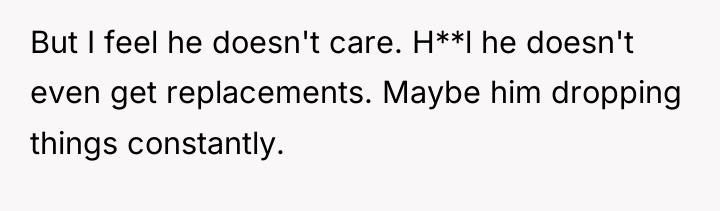 But I feel he doesn't care. H**l he doesn't even...