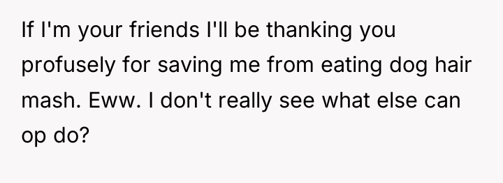 If I'm your friends I'll be thanking you profusely for...