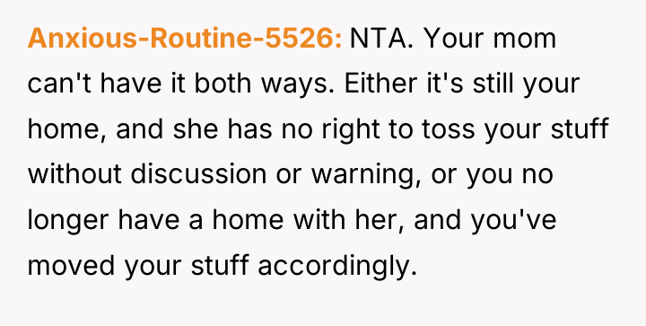 Anxious-Routine-5526 NTA. Your mom can't have it both ways. Either...