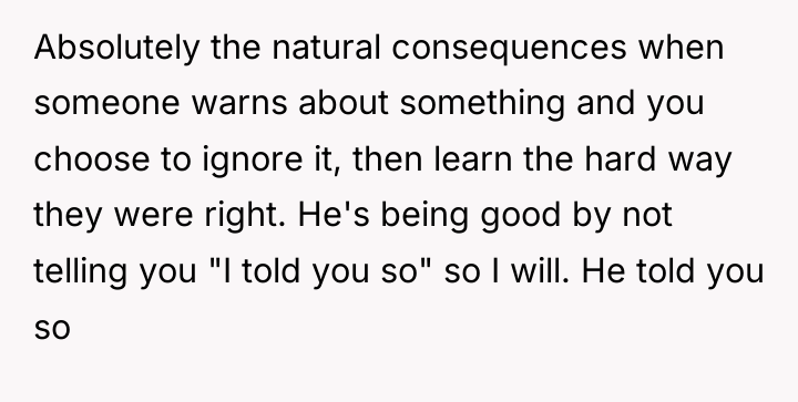 Absolutely the natural consequences when someone warns about something and...