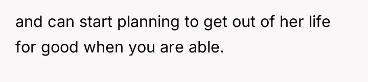 and can start planning to get out of her life...