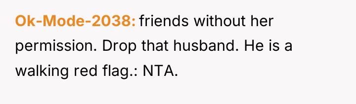 Ok-Mode-2038 friends without her permission. Drop that husband. He is...