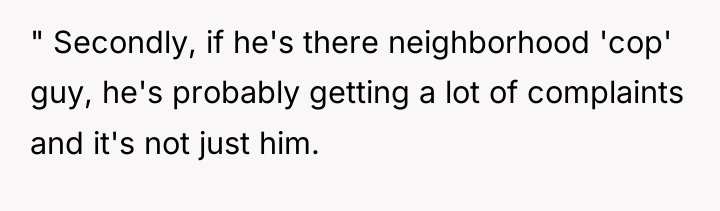 " Secondly, if he's there neighborhood 'cop' guy, he's probably...