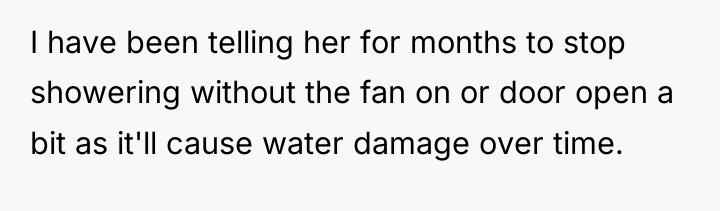 I have been telling her for months to stop showering...