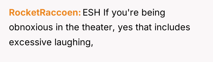 RocketRaccoen ESH If you're being obnoxious in the theater, yes...