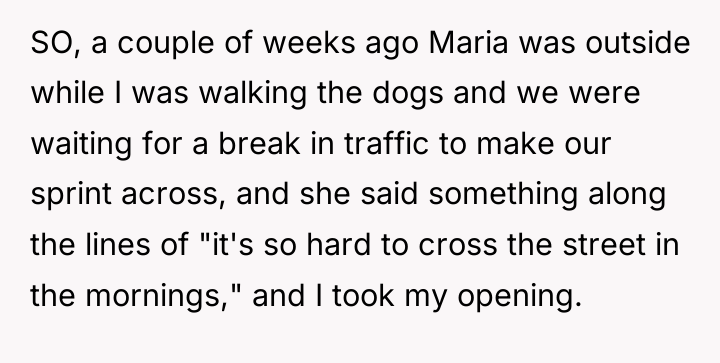 SO, a couple of weeks ago Maria was outside while...