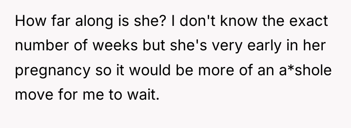 How far along is she? I don't know the exact...