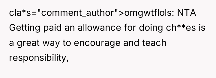 cla*s="comment_author">omgwtflols: NTA Getting paid an allowance for doing ch**es is...