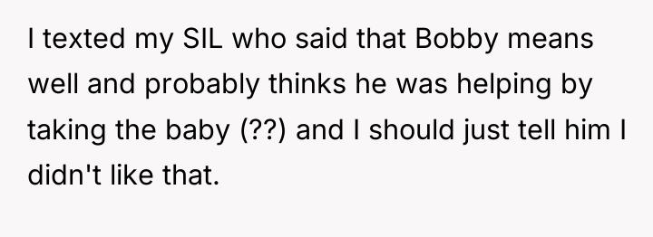 I texted my SIL who said that Bobby means well...