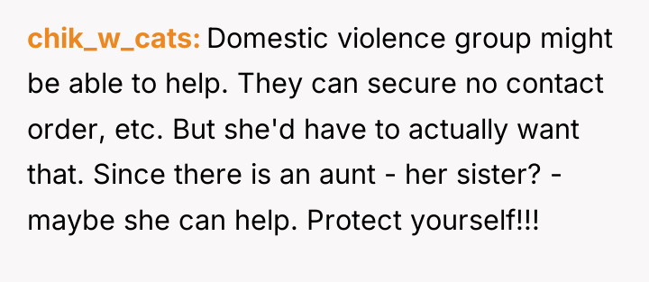 chik_w_cats Domestic violence group might be able to help. They...