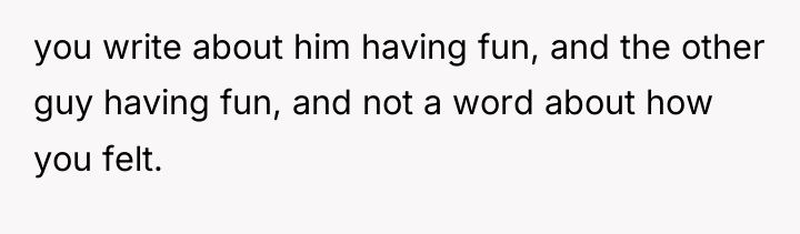 you write about him having fun, and the other guy...