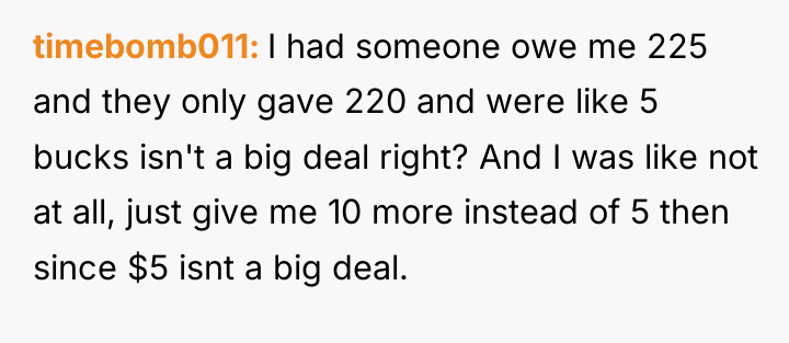 timebomb011 I had someone owe me 225 and they only...