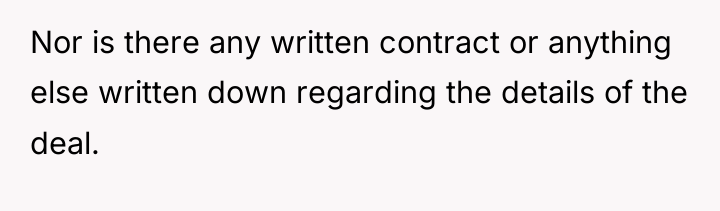Nor is there any written contract or anything else written...