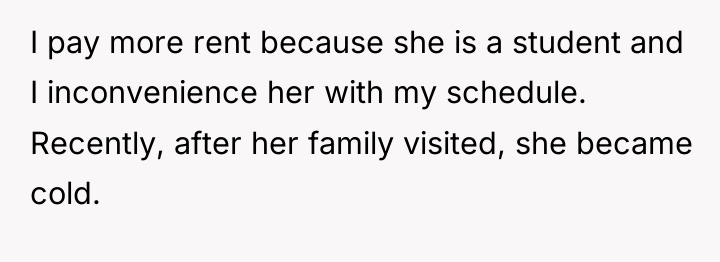 I pay more rent because she is a student and...