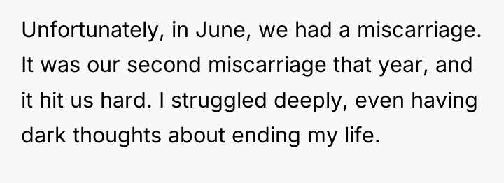 Unfortunately, in June, we had a miscarriage. It was our...