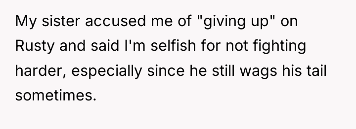My sister accused me of "giving up" on Rusty and...