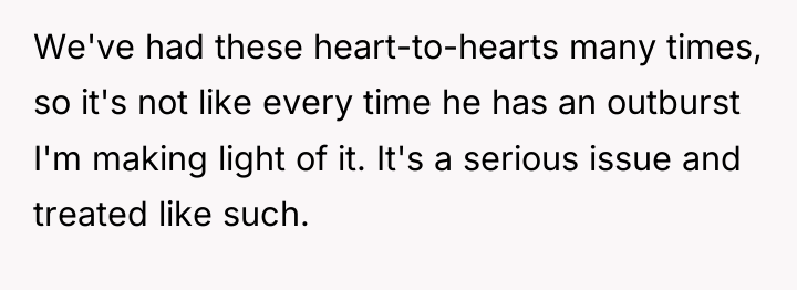 We've had these heart-to-hearts many times, so it's not like...