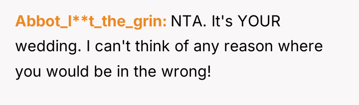 Abbot_l**t_the_grin NTA. It's YOUR wedding. I can't think of any...