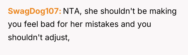 SwagDog107 NTA, she shouldn't be making you feel bad for...